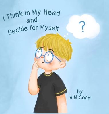 I Think In My Head and Decide for Myself