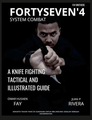 Fortyseven'4 System Combat: A Knife Fighting Tactical and Illustrated Guide