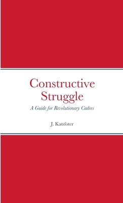 Constructive Struggle: A Guide for Revolutionary Cadres