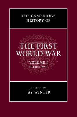 The Cambridge History of the First World War, Volume 1: Global War