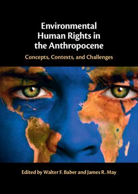 Environmental Human Rights in the Anthropocene: Concepts, Contexts, and Challenges