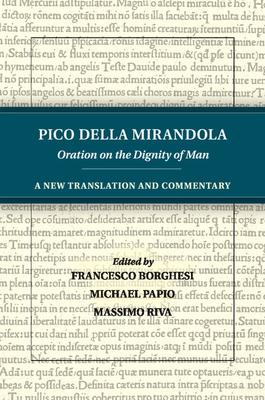 Pico Della Mirandola: Oration on the Dignity of Man: A New Translation and Commentary