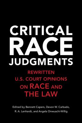 Critical Race Judgments: Rewritten U.S. Court Opinions on Race and the Law