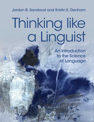 Thinking Like a Linguist: An Introduction to the Science of Language