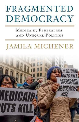 Fragmented Democracy: Medicaid, Federalism, and Unequal Politics