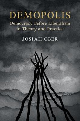 Demopolis: Democracy Before Liberalism in Theory and Practice