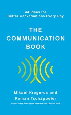 The Communication Book: 44 Ideas for Better Conversations Every Day