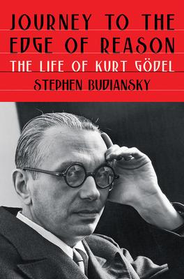 Journey to the Edge of Reason: The Life of Kurt Gdel