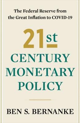 21st Century Monetary Policy: The Federal Reserve from the Great Inflation to Covid-19