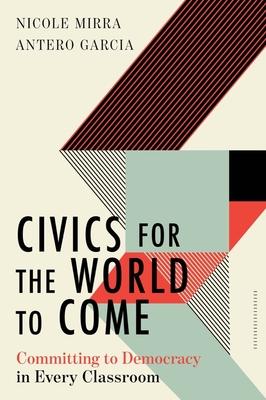 Civics for the World to Come: Committing to Democracy in Every Classroom