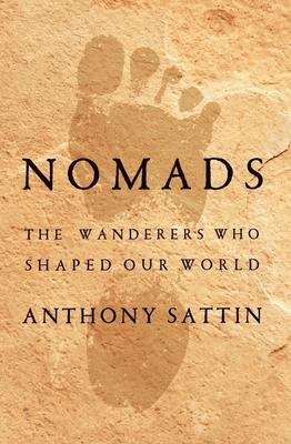 Nomads: The Wanderers Who Shaped Our World