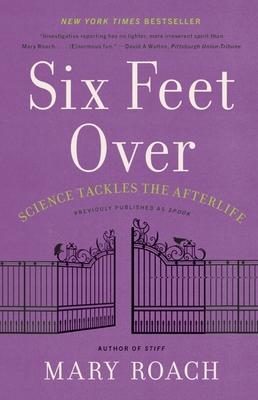 Six Feet Over: Science Tackles the Afterlife