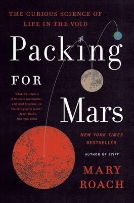 Packing for Mars: The Curious Science of Life in the Void