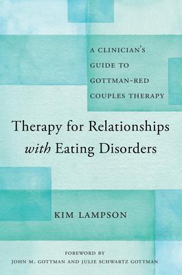 Therapy for Relationships with Eating Disorders: A Clinician's Guide to Gottman-Red Couples Therapy