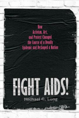 Fight Aids!: How Activism, Art, and Protest Changed the Course of a Deadly Epidemic and Reshaped a Nation Subscription