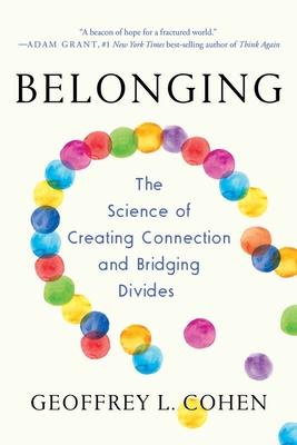 Belonging: The Science of Creating Connection and Bridging Divides