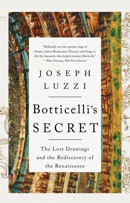 Botticelli's Secret: The Lost Drawings and the Rediscovery of the Renaissance