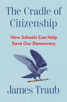 The Cradle of Citizenship: How Schools Can Help Save Our Democracy Subscription