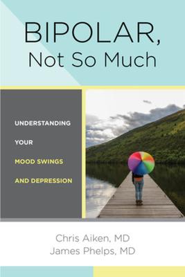 Bipolar, Not So Much: Understanding Your Mood Swings and Depression