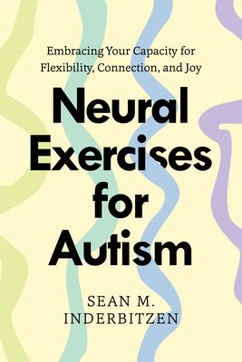 Neural Exercises for Autism: Embracing Your Capacity for Flexibility, Connection, and Joy Subscription