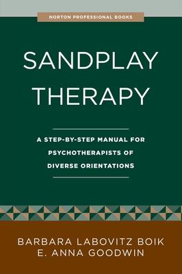 Sandplay Therapy: A Step-By-Step Manual for Psychotherapists of Diverse Orientations