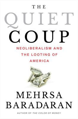 The Quiet Coup: Neoliberalism and the Looting of America