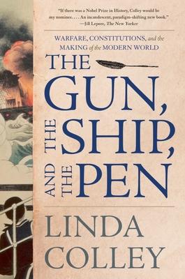 The Gun, the Ship, and the Pen: Warfare, Constitutions, and the Making of the Modern World