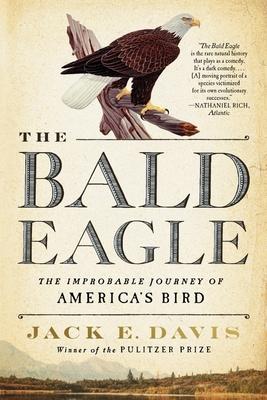 The Bald Eagle: The Improbable Journey of America's Bird