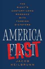 America Last: The Right's Century-Long Romance with Foreign Dictators Subscription