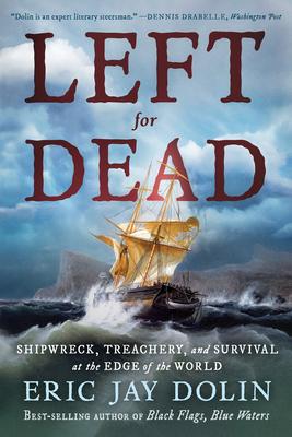 Left for Dead: Shipwreck, Treachery, and Survival at the Edge of the World Subscription