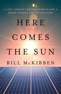 Here Comes the Sun: A Last Chance for the Climate and a Fresh Chance for Civilization Subscription