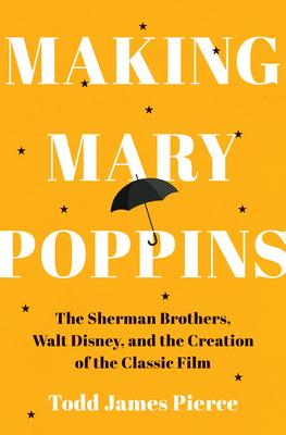 Making Mary Poppins: The Sherman Brothers, Walt Disney, and the Creation of a Classic Film Subscription