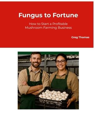 Fungus to Fortune: How to Start a Profitable Mushroom Farming Business Subscription