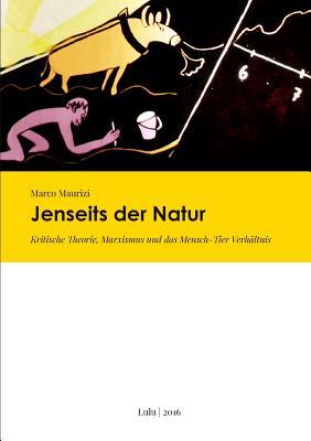 Jenseits der Natur. Kritische Theorie, Marxismus und das Mensch-Tier Verhltnis