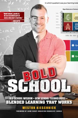 Bold School: Old School Wisdom + New Technologies = Blended Learning That Works 2017