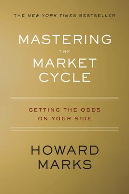 Mastering the Market Cycle: Getting the Odds on Your Side