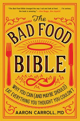 The Bad Food Bible: Why You Can (and Maybe Should) Eat Everything You Thought You Couldn't