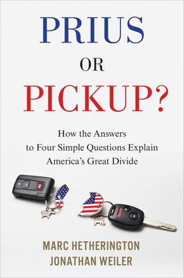 Prius or Pickup?: How the Answers to Four Simple Questions Explain America's Great Divide