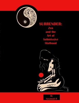 Surrender: Zen and the Art of Submissive Sluthood