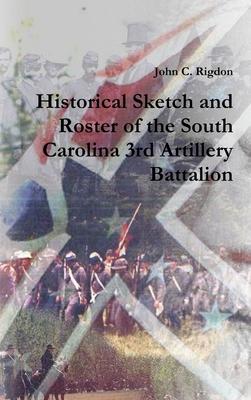 Historical Sketch and Roster of the South Carolina 3rd Artillery Battalion