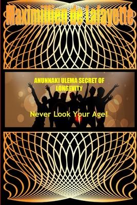 ANUNNAKI ULEMA SECRET OF LONGEVITY. Never Look Your Age