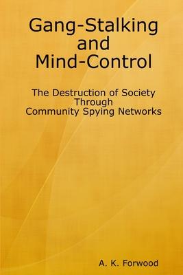 Gang-Stalking and Mind-Control: The Destruction of Society Through Community Spying Networks