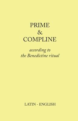 Prime and Compline: According to the Benedictine Ritual