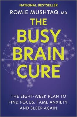 The Busy Brain Cure: The Eight-Week Plan to Find Focus, Tame Anxiety, and Sleep Again