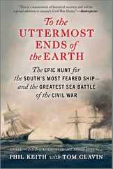 To the Uttermost Ends of the Earth: The Epic Hunt for the South's Most Feared Ship--And the Greatest Sea Battle of the Civil War Subscription