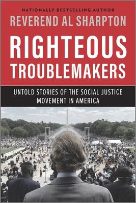 Righteous Troublemakers: Untold Stories of the Social Justice Movement in America