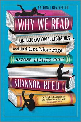 Why We Read: On Bookworms, Libraries, and Just One More Page Before Lights Out Subscription