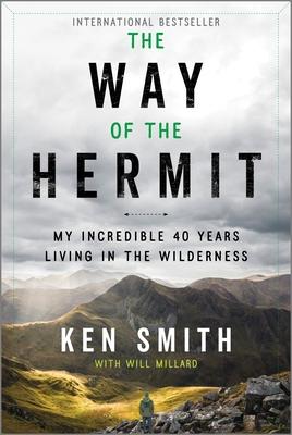 The Way of the Hermit: My Incredible 40 Years Living in the Wilderness