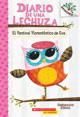 Diario de Una Lechuza #1: El Festival Floreststico de Eva (Eva's Treetop Festival): Volume 1