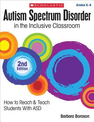 Autism Spectrum Disorder in the Inclusive Classroom, 2nd Edition: How to Reach & Teach Students with Asd